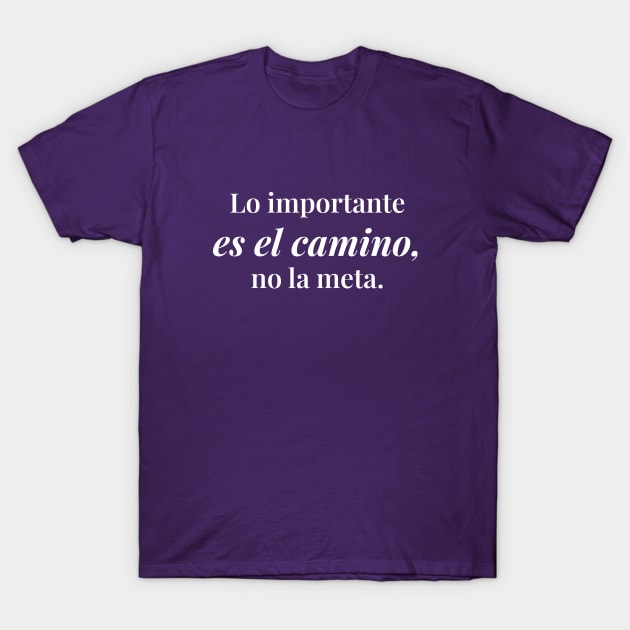 Lo importante es el camino, no la meta. T-Shirt by Inspire Creativity